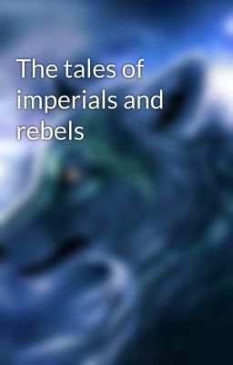 The tales of imperials and rebels