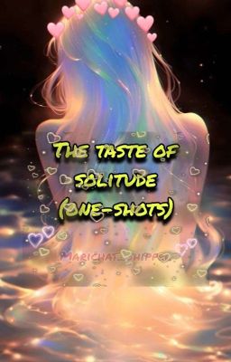 The Taste Of Solitude (One-Shots)