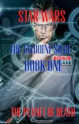 The Tatooine Siege: The Planet of Death (Star Wars Fan Fic)