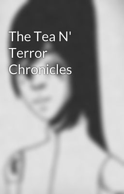 The Tea N' Terror Chronicles