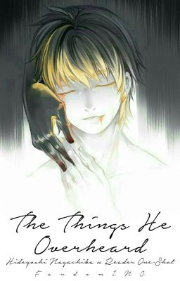 The Things He Overheard 》Hideyoshi Nagachika x Reader One-Shot