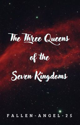 The Three Queens Of The Seven Kingdoms