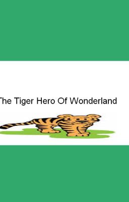 The Tiger Hero Of Wonderland