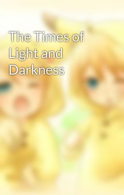 The Times of Light and Darkness