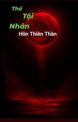 THỂ TỘI NHÂN -HỒN THIÊN THẦN 