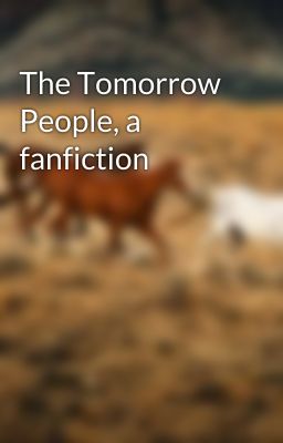 The Tomorrow People, a fanfiction