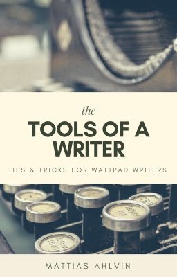 The Tools Of A Writer - Tips & Tricks For Wattpad Writers