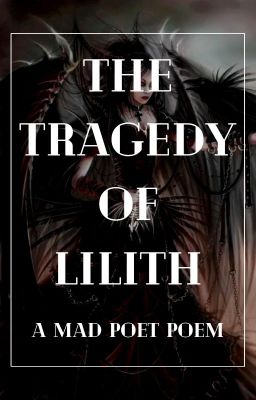 THE TRAGEDY OF LILITH (A Mad Poet Poem)