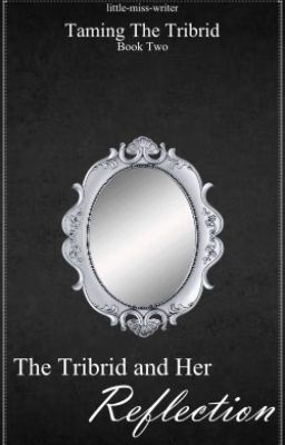 The Tribrid and Her Reflection {Book Two - - Complete}