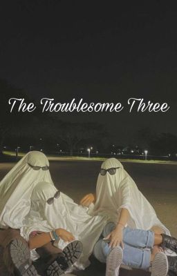 The Troublesome Three