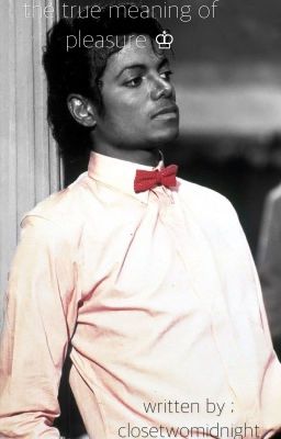 the true meaning of pleasure ♔ {a michael jackson fanfiction}