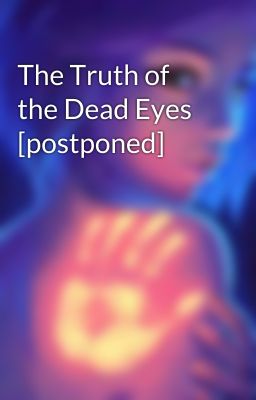 The Truth of the Dead Eyes [postponed]