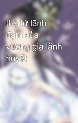 thê tử lãnh đạm của vương gia lãnh huyết