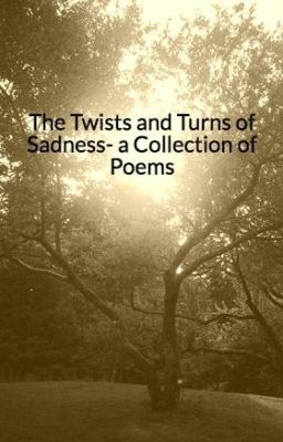 The Twists and Turns of Sadness- a Collection of Poems