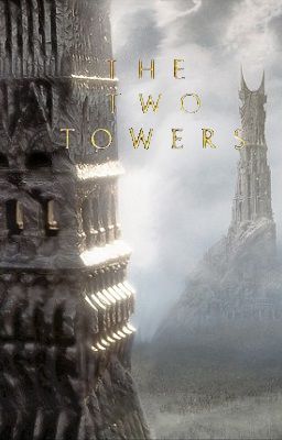 The Two Towers (EDITING AND SECOND TO FINISH)