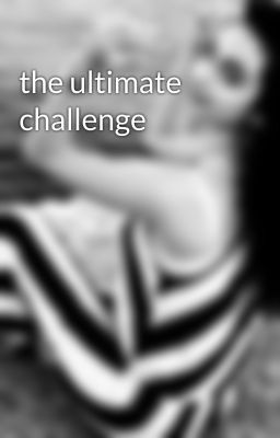 the ultimate challenge