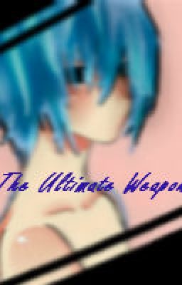 The Ultimate Weapon (Naruto Fanfic)