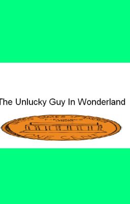 The Unlucky Guy In Wonderland