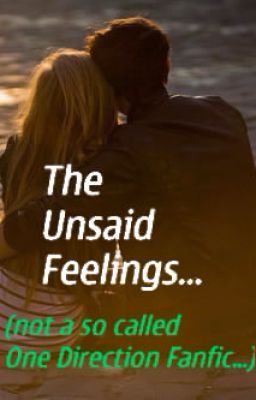 The Unsaid Feelings...(not a so called One Direction Fanfic...) [ON HOLD]