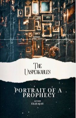 The Unspeakables || Portrait of a Prophecy 