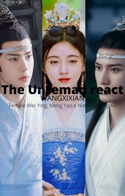 The Untemad react ( Wangxixian ) ( Female Wei Ying, Meng Yao e Nie Huaisang Au )