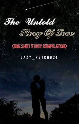 The Untold Story Of Love (One Shot Story Compilation)