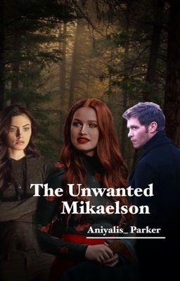 The Unwanted Mikaelson(poly story)