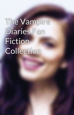 The Vampire Diaries Fan Fiction Collection