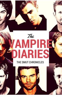 The Vampire Diaries: The Smut Chronicles [ON HOLD]