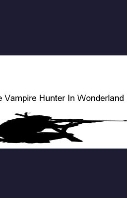 The Vampire Hunter In Wonderland