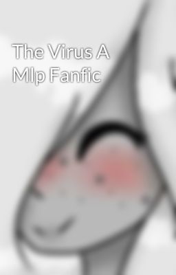 The Virus A Mlp Fanfic