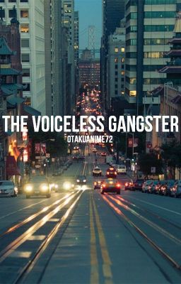 The Voiceless Gangster [UNDER-REVISION; REVAMPING SOON; ON MAJOR HIATUS]