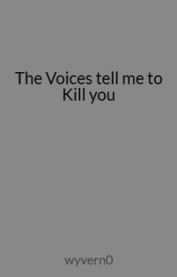 The Voices Tell Me to Kill You