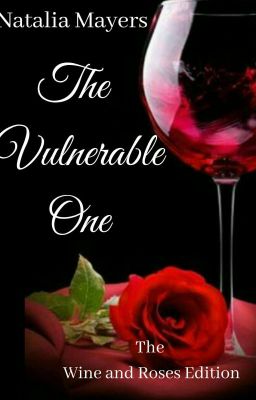 The Vulnerable One (Wine and Roses Edition)