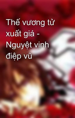 Thế vương tử xuất giá - Nguyệt vịnh điệp vũ