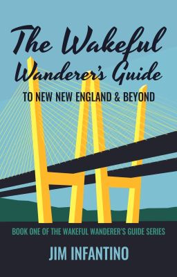 The Wakeful Wanderer's Guide to New New England & Beyond