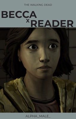 The Walking Dead - Becca x Male Reader