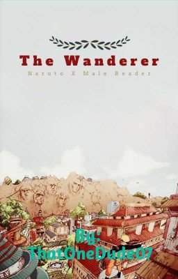 The Wanderer (Naruto X Male Reader)