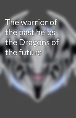 The warrior of the past helps the Dragons of the future