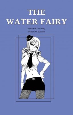 The Water Fairy (Fairy Tail x Reader)