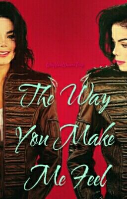 The Way You Make Me Feel (Michael Jackson y Tú) By; #MJ