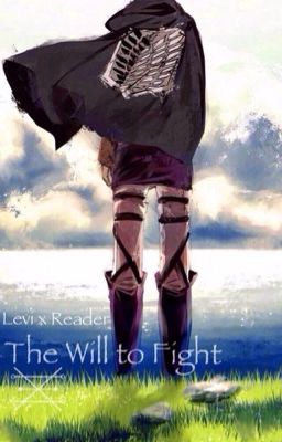 The Will to Fight | Levi x Reader