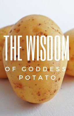 The Wisdom of Goddess Potato