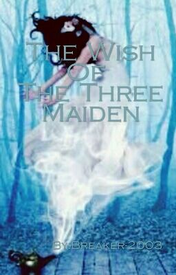 The Wish Of The 3 Maiden (One Shot) 