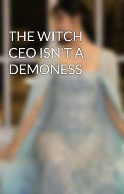 THE WITCH CEO ISN'T A DEMONESS