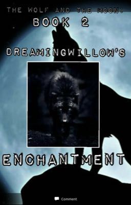 The Wolf And The Moon book 2: DreamingWillows enchantment