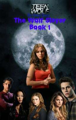 The Wolf Slayer Book 1 (Teen Wolf Fanfic Story)