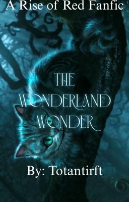 The Wonderland Wonder: A Rise of Red Fanfic