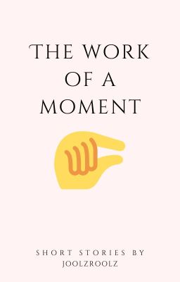 The Work of a Moment