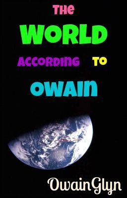 The World According To Owain